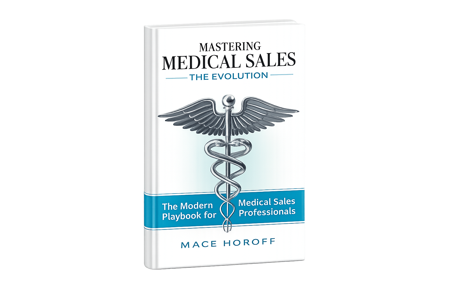 Mastering Medical Sales: The Evolution by Mace Horoff